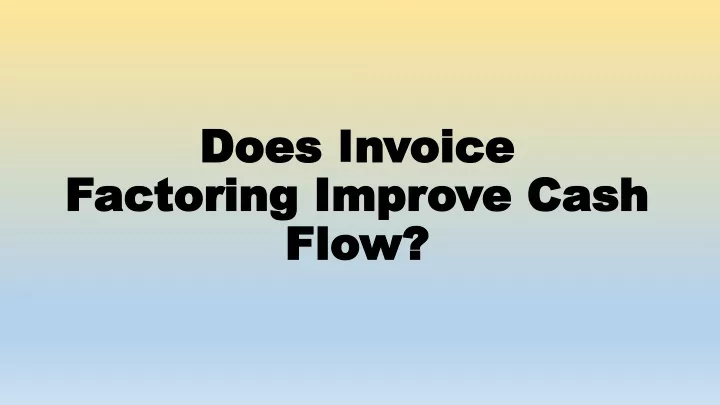 does i nvoice factoring improve cash flow