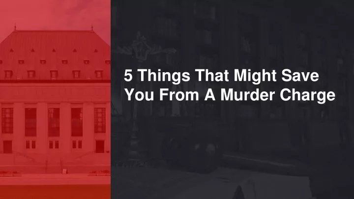 5 things that might save you from a murder charge