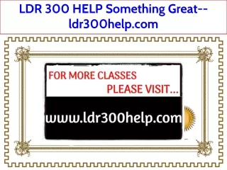 LDR 300 HELP Something Great--ldr300help.com