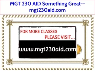 MGT 230 AID Something Great--mgt230aid.com