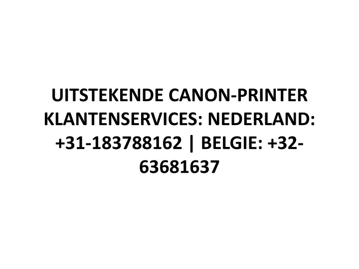 uitstekende canon printer klantenservices nederland 31 183788162 belgie 32 63681637