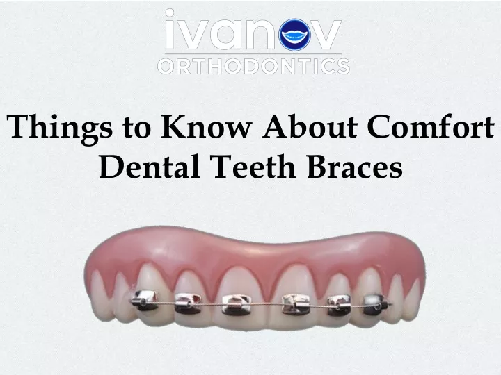 things to know about comfort dental teeth braces