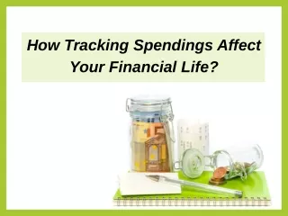 How Tracking Spendings Affect Your Financial Life?