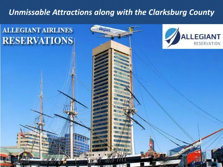 unmissable attractions along with the clarksburg county