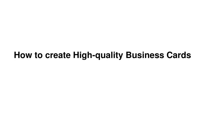 ho w to create high quality business cards