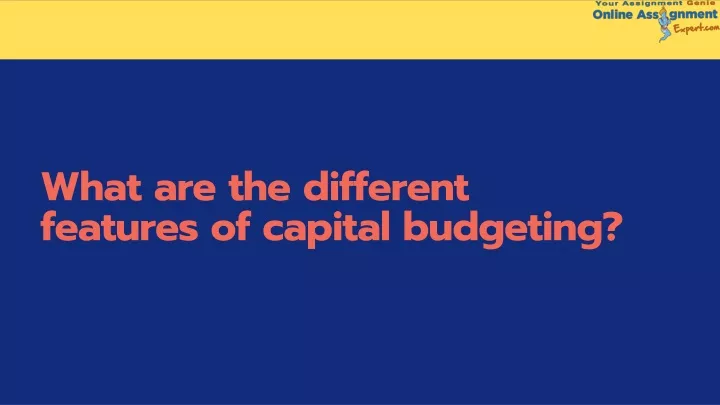 what are the different features of capital