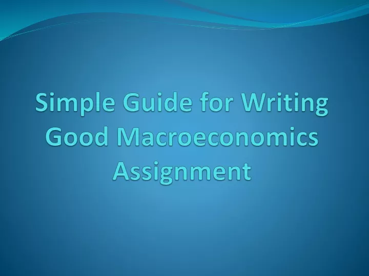 simple guide for writing good macroeconomics assignment
