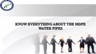 KNOW EVERYTHING ABOUT THE MDPE WATER PIPES