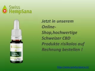 Jetzt in unserem Online-Shop, hochwertige Schweizer CBD Produkte risikolos auf Rechnung bestellen !