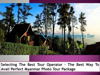 Selecting The Best Tour Operator – The Best Way To Avail Perfect Myanmar Photo Tour Package