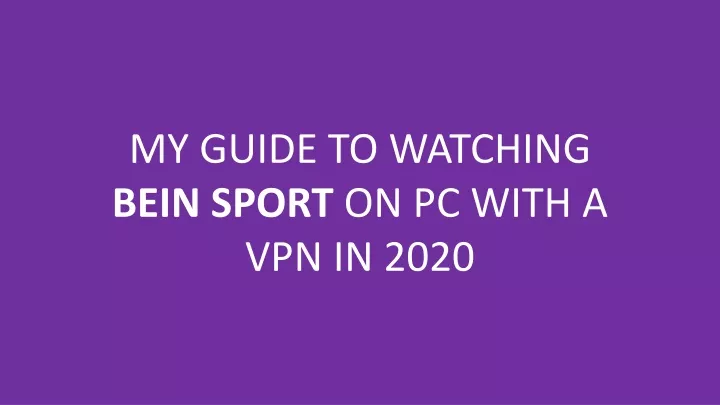 my guide to watching bein sport on pc with