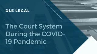 The Court System During the COVID-19 Pandemic - DLE Legal