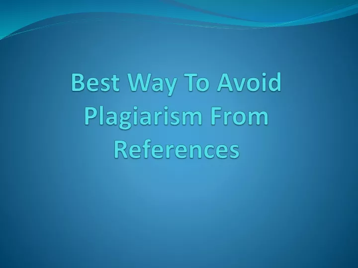 best way to avoid plagiarism from references
