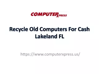 Recycle Old Computers For Cash Lakeland FL - ComputerXpress