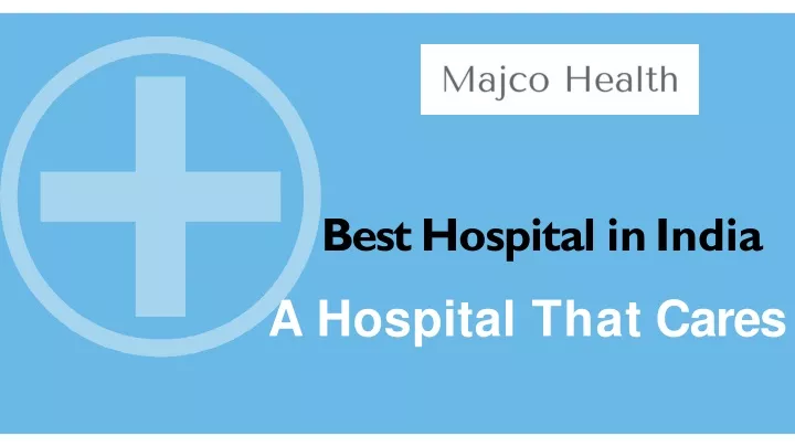 best hospital in india a hospital that cares