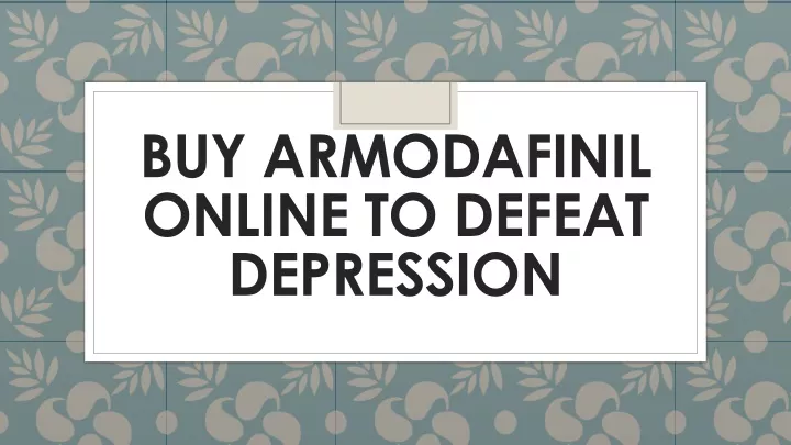 buy armodafinil online to defeat depression
