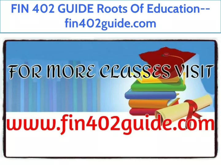 fin 402 guide roots of education fin402guide com