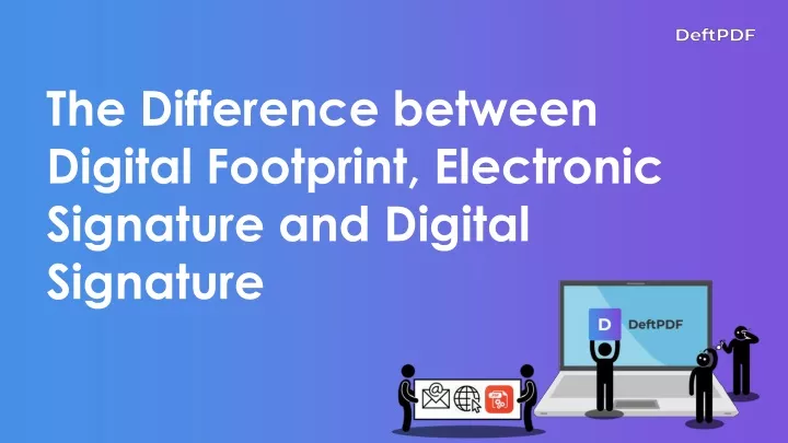 the difference between digital footprint electronic signature and digital signature