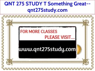 QNT 275 STUDY T Something Great--qnt275study.com
