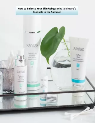 How to Balance Your Skin Using Sanitas Skincare’s Products in the Summer