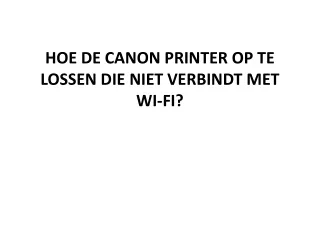 HOE DE CANON PRINTER OP TE LOSSEN DIE NIET VERBINDT MET WI-FI?