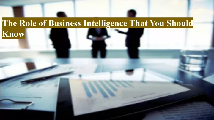 the role of business intelligence that you should