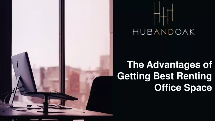 the advantages of getting best renting office