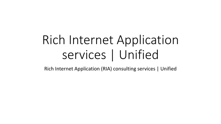 rich internet application services unified