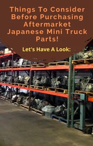 Things To Consider Before Purchasing Aftermarket Japanese Mini Truck Parts