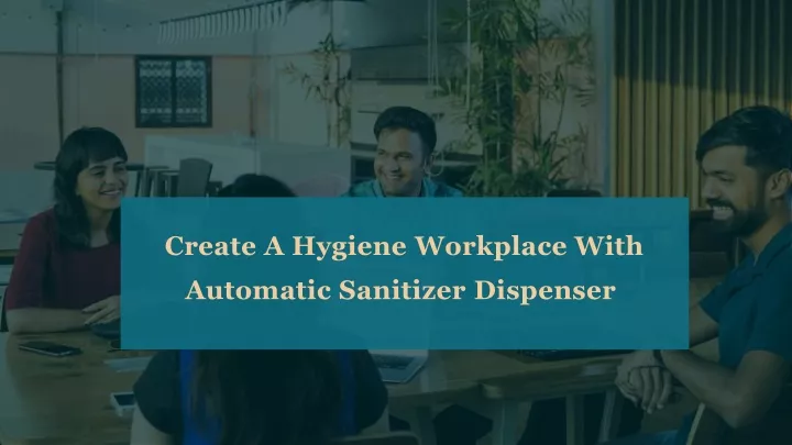 create a hygiene workplace with automatic sanitizer dispenser
