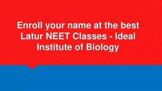 enroll your name at the best latur neet classes ideal institute of biology