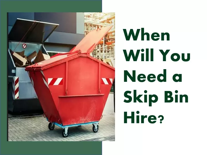 when will you need a skip bin hire