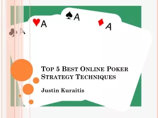 PPT on best online poker strategy techniques by Justin Kuraitis