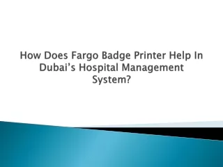 How Does Fargo Badge Printer Help In Dubai’s Hospital Management System?