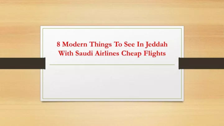 8 modern things to see in jeddah with saudi