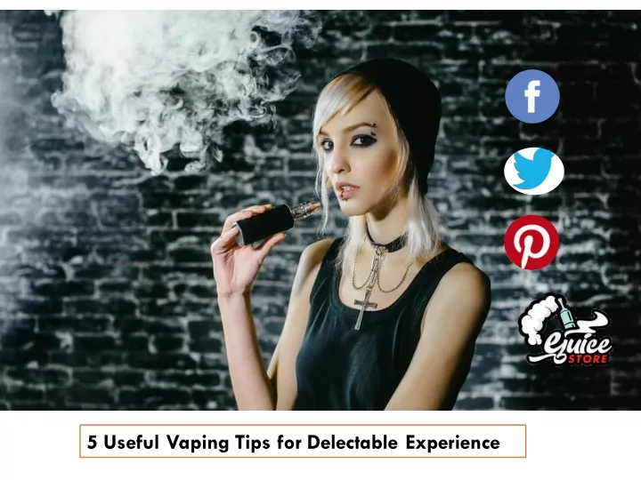 5 useful vaping tips for delectable experience