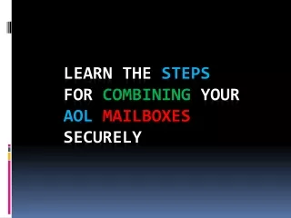 learn the steps for combining your aol mailboxes securely