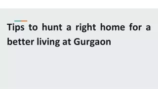 Tips to hunt a right home for a better living at Gurgaon