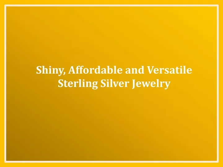 shiny affordable and versatile sterling silver