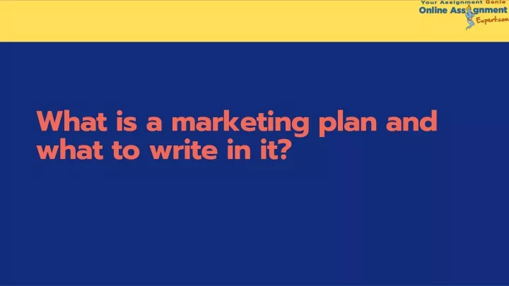 what is a marketing plan and what to write in it