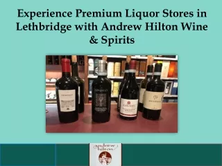 Experience Premium Liquor Stores in Lethbridge with Andrew Hilton Wine & Spirits