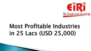 Most Profitable Industries  in 25 Lacs (USD 25,000)