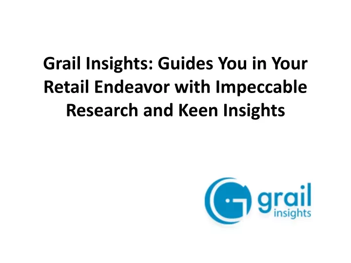 grail insights guides you in your retail endeavor with impeccable research and keen insights