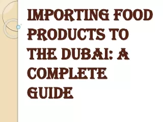 importing food products to the dubai a complete guide