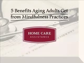 5 Benefits Aging Adults Get from Mindfulness Practices