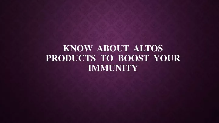know about altos products to boost your immunity