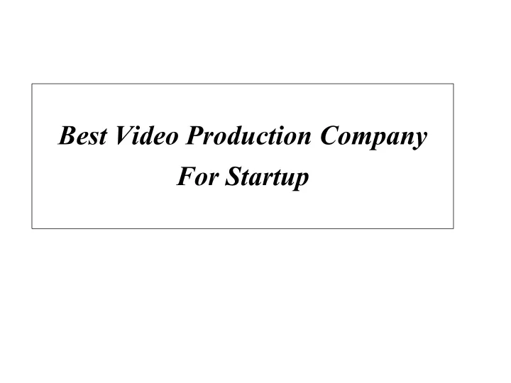 best video production company for startup