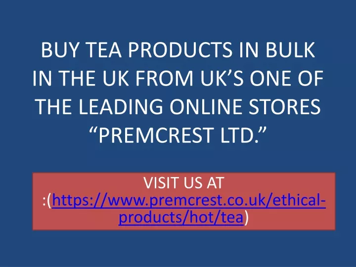 buy tea products in bulk in the uk from uk s one of the leading online stores premcrest ltd