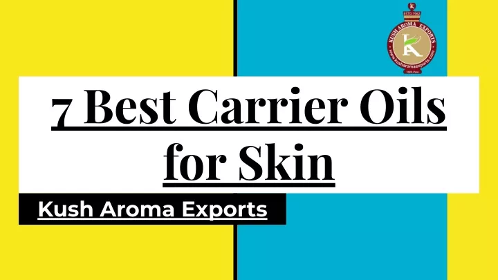 7 best carrier oils for skin kush aroma exports