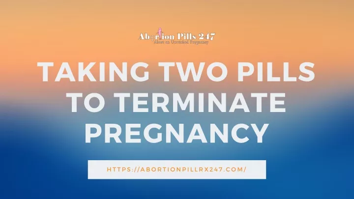 taking two pills to terminate pregnancy